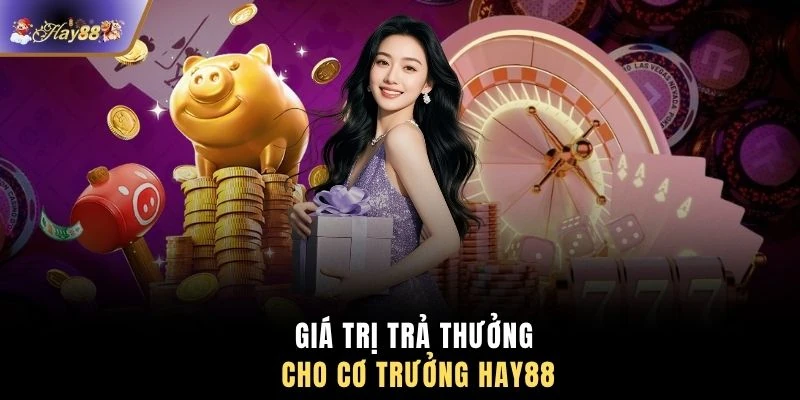 GIá trị trả thưởng cho cơ trưởng HAY88