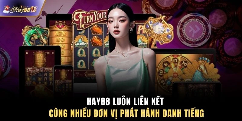 HAY88 luôn liên kết cùng nhiều đơn vị phát hành danh tiếng 