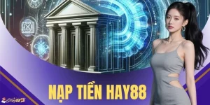 Nạp Tiền HAY88 - Top 3 Bước Thanh Toán Siêu Tốc 30 Giây