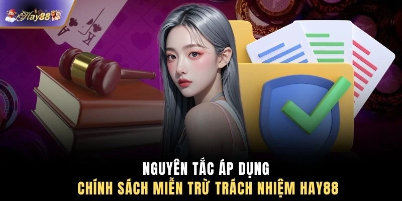 Nguyên tắc áp dụng chính sách miễn trừ trách nhiệm HAY88