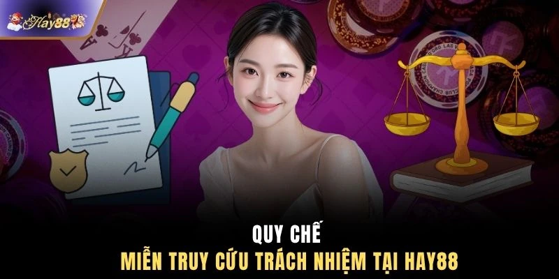Quy chế miễn truy cứu trách nhiệm tại HAY88
