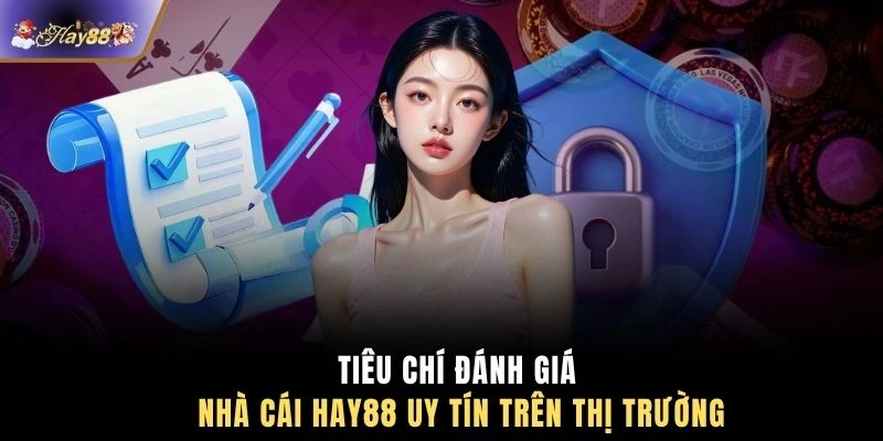 Tiêu chí đánh giá nhà cái HAY88 uy tín trên thị trường