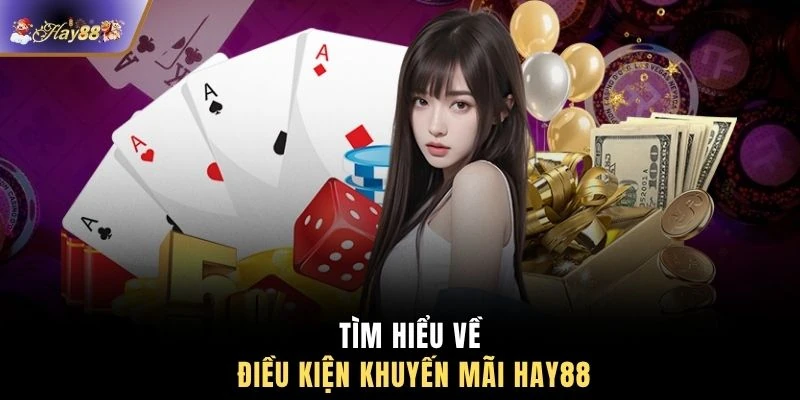 Tìm hiểu về điều kiện khuyến mãi HAY88