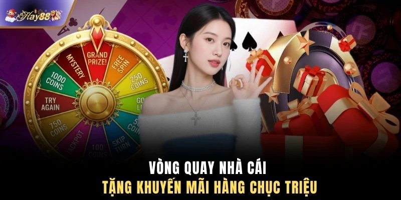 Vòng quay nhà cái tặng khuyến mãi hàng chục triệu