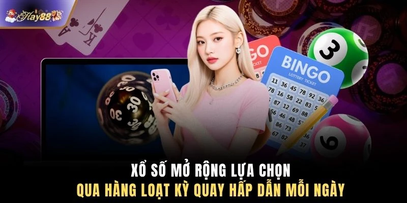 Xổ số mở rộng lựa chọn qua hàng loạt kỳ quay hấp dẫn mỗi ngày